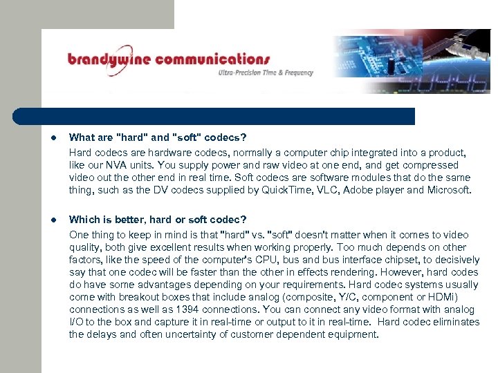 l What are "hard" and "soft" codecs? Hard codecs are hardware codecs, normally a