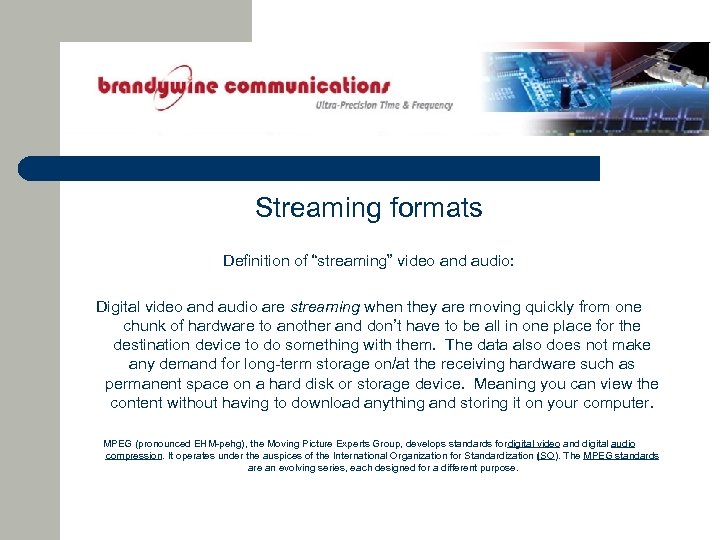 Streaming formats Definition of “streaming” video and audio: Digital video and audio are streaming