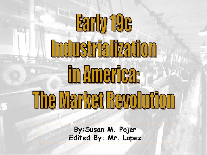 By: Susan M. Pojer Edited By: Mr. Lopez 