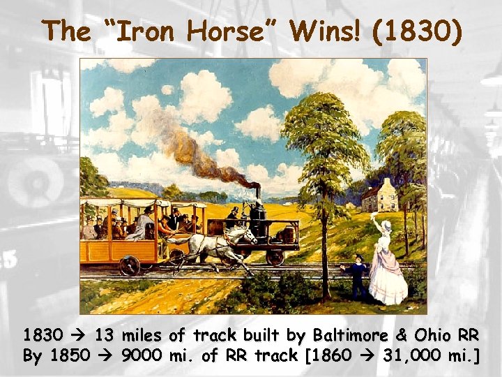 The “Iron Horse” Wins! (1830) 1830 13 miles of track built by Baltimore &