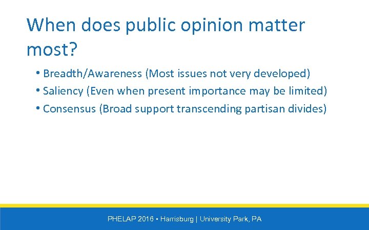 When does public opinion matter most? • Breadth/Awareness (Most issues not very developed) •