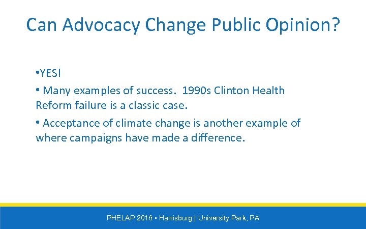 Can Advocacy Change Public Opinion? • YES! • Many examples of success. 1990 s