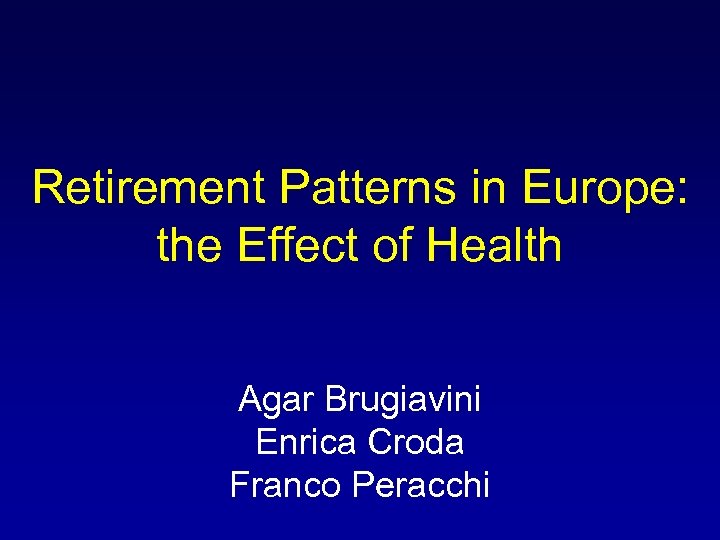 Retirement Patterns in Europe: the Effect of Health Agar Brugiavini Enrica Croda Franco Peracchi