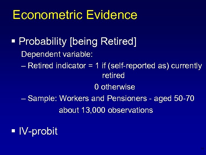 Econometric Evidence § Probability [being Retired] Dependent variable: – Retired indicator = 1 if