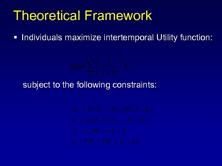 Theoretical Framework § Individuals maximize intertemporal Utility function: subject to the following constraints: 5