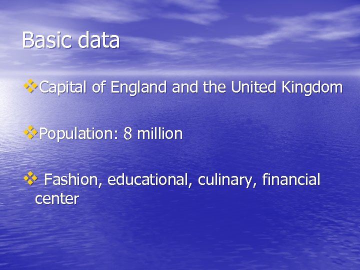 Basic data v. Capital of England the United Kingdom v. Population: 8 million v