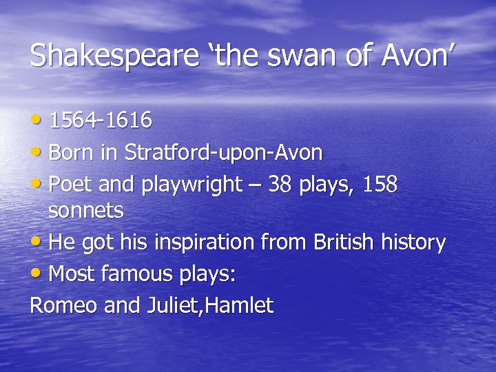 Shakespeare ‘the swan of Avon’ • 1564 -1616 • Born in Stratford-upon-Avon • Poet