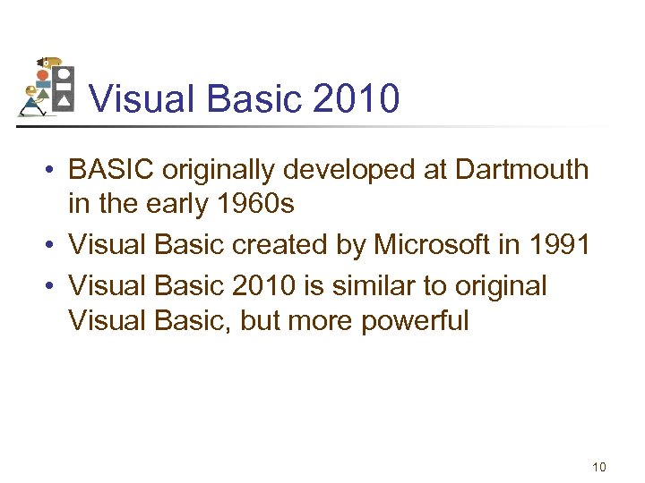 Visual Basic 2010 • BASIC originally developed at Dartmouth in the early 1960 s