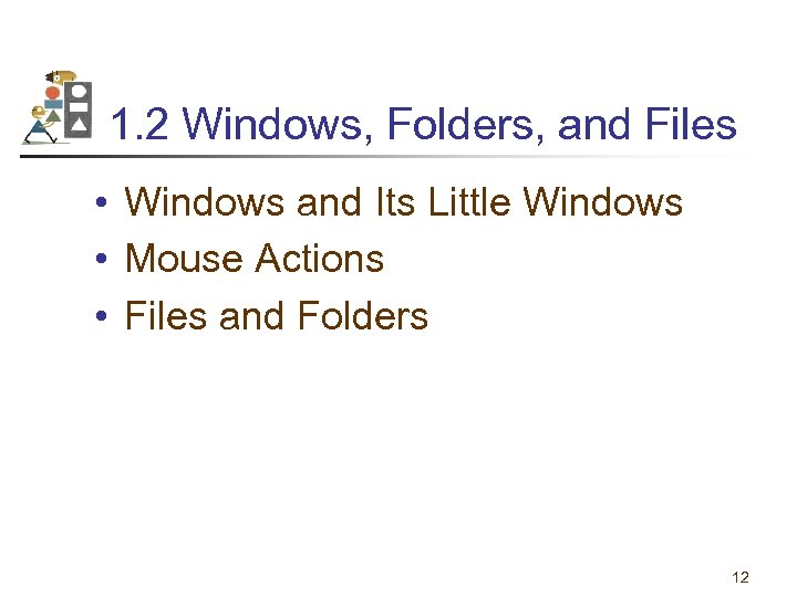 1. 2 Windows, Folders, and Files • Windows and Its Little Windows • Mouse