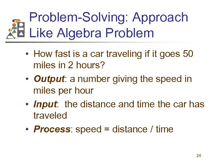 Problem-Solving: Approach Like Algebra Problem • How fast is a car traveling if it
