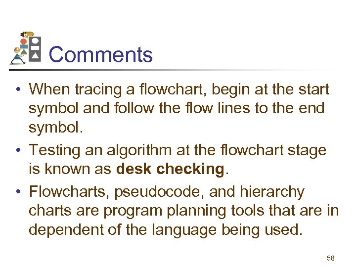 Comments • When tracing a flowchart, begin at the start symbol and follow the