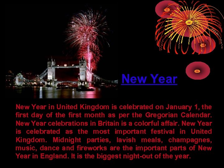 New Year in United Kingdom is celebrated on January 1, the first day of