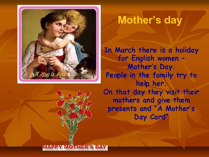 Mother’s day In March there is a holiday for English women – Mother’s Day.