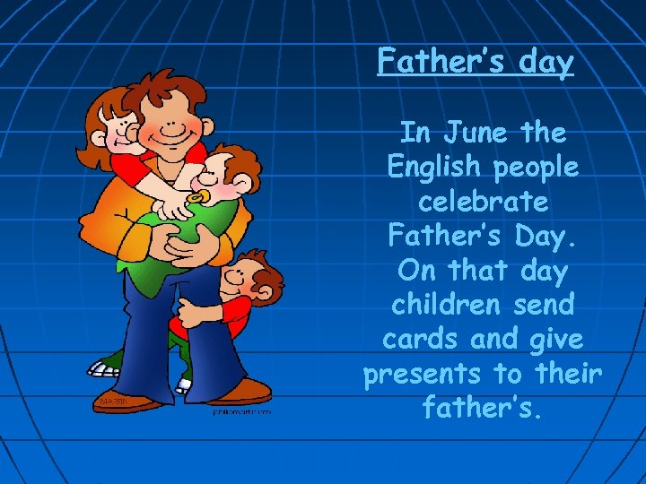 Father’s day In June the English people celebrate Father’s Day. On that day children