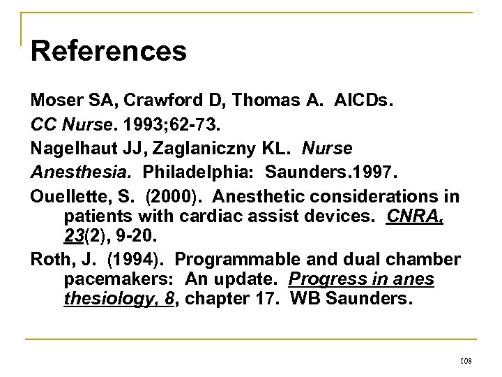 References Moser SA, Crawford D, Thomas A. AICDs. CC Nurse. 1993; 62 -73. Nagelhaut