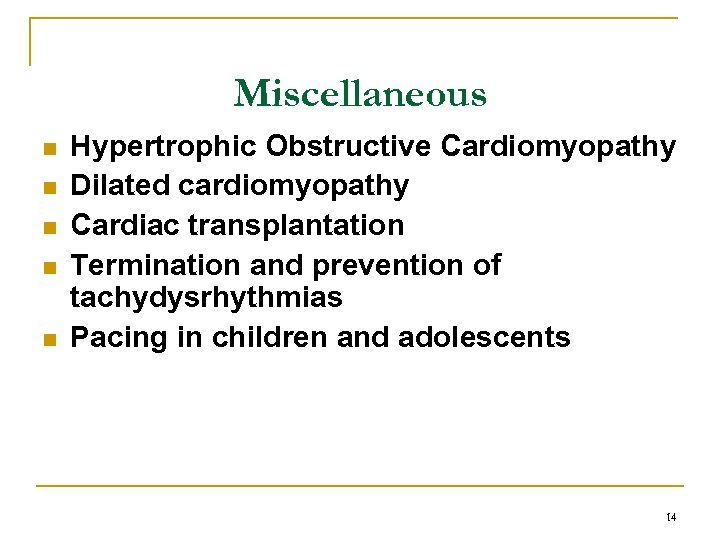Miscellaneous n n n Hypertrophic Obstructive Cardiomyopathy Dilated cardiomyopathy Cardiac transplantation Termination and prevention