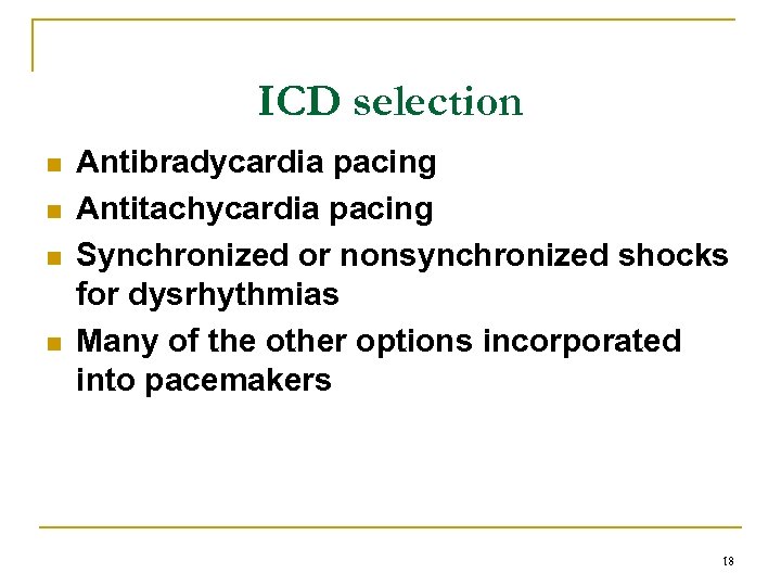 ICD selection n n Antibradycardia pacing Antitachycardia pacing Synchronized or nonsynchronized shocks for dysrhythmias