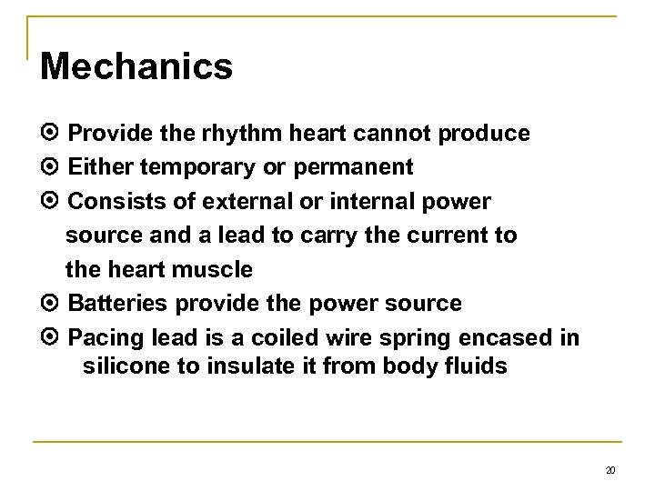 Mechanics Provide the rhythm heart cannot produce Either temporary or permanent Consists of external