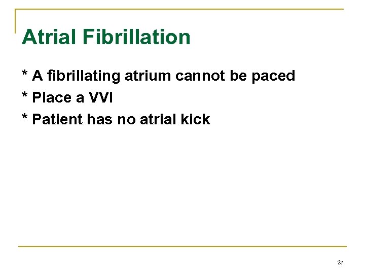 Atrial Fibrillation * A fibrillating atrium cannot be paced * Place a VVI *