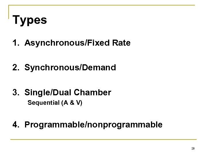 Types 1. Asynchronous/Fixed Rate 2. Synchronous/Demand 3. Single/Dual Chamber Sequential (A & V) 4.