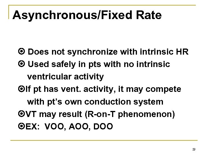 Asynchronous/Fixed Rate Does not synchronize with intrinsic HR Used safely in pts with no