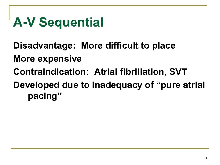 A-V Sequential Disadvantage: More difficult to place More expensive Contraindication: Atrial fibrillation, SVT Developed