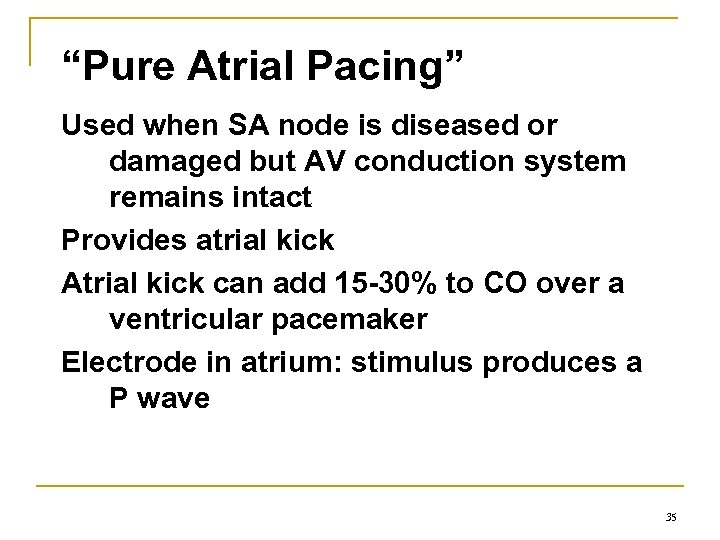 “Pure Atrial Pacing” Used when SA node is diseased or damaged but AV conduction