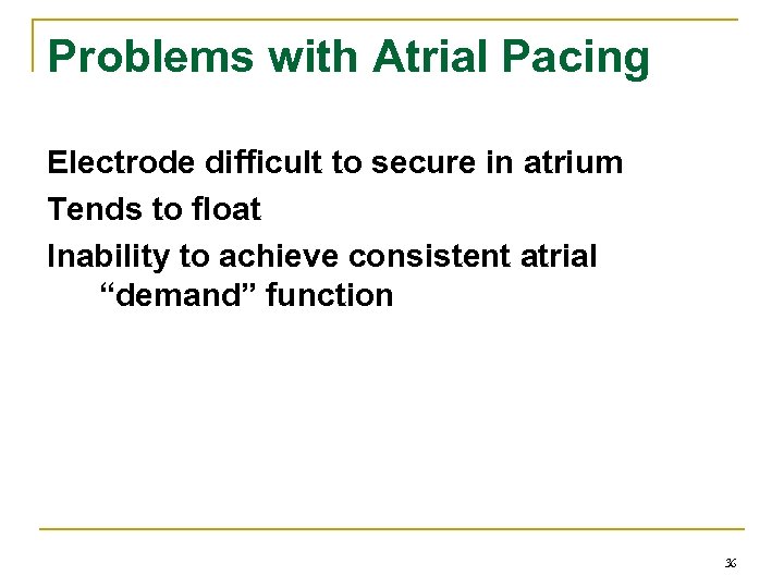 Problems with Atrial Pacing Electrode difficult to secure in atrium Tends to float Inability