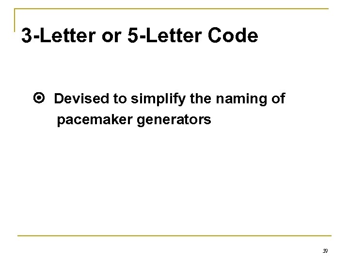 3 -Letter or 5 -Letter Code Devised to simplify the naming of pacemaker generators