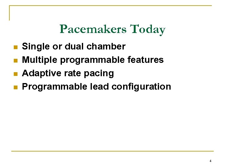 Pacemakers Today n n Single or dual chamber Multiple programmable features Adaptive rate pacing
