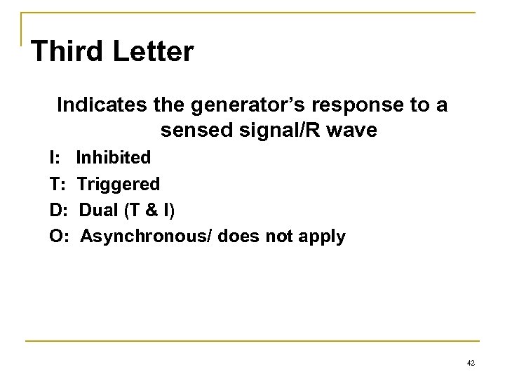 Third Letter Indicates the generator’s response to a sensed signal/R wave I: T: D:
