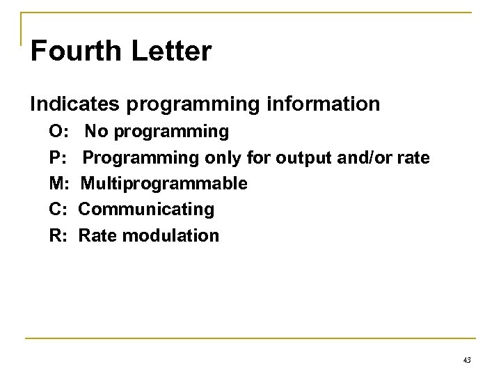 Fourth Letter Indicates programming information O: P: M: C: R: No programming Programming only