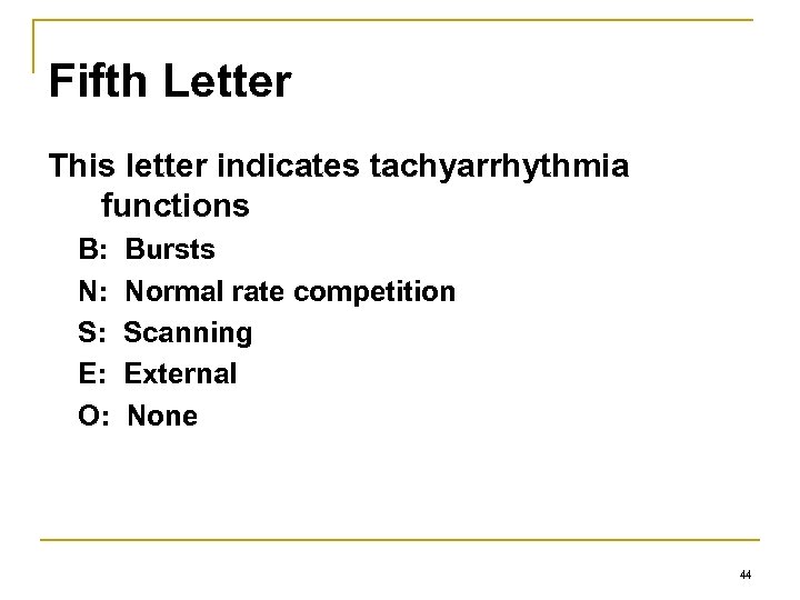 Fifth Letter This letter indicates tachyarrhythmia functions B: N: S: E: O: Bursts Normal