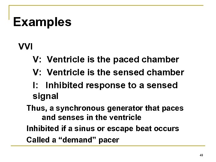 Examples VVI V: Ventricle is the paced chamber V: Ventricle is the sensed chamber