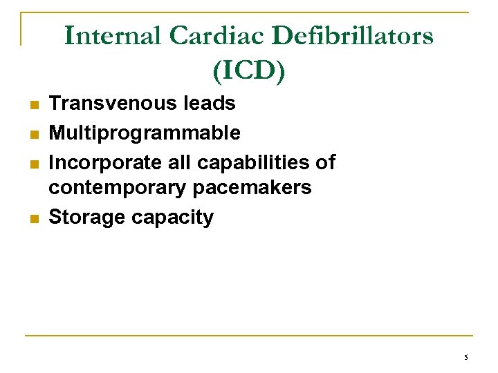 Internal Cardiac Defibrillators (ICD) n n Transvenous leads Multiprogrammable Incorporate all capabilities of contemporary