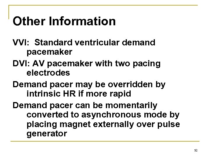 Other Information VVI: Standard ventricular demand pacemaker DVI: AV pacemaker with two pacing electrodes