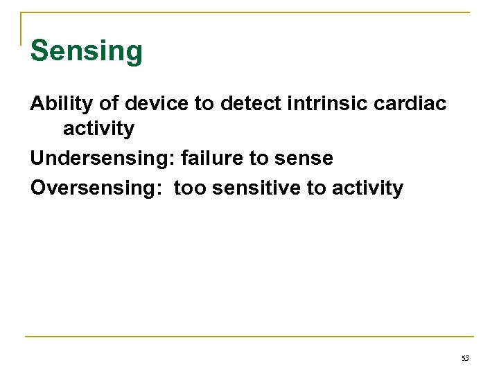 Sensing Ability of device to detect intrinsic cardiac activity Undersensing: failure to sense Oversensing:
