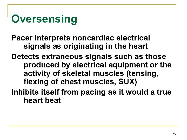 Oversensing Pacer interprets noncardiac electrical signals as originating in the heart Detects extraneous signals