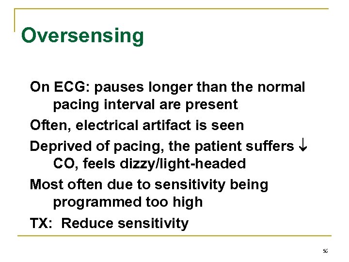 Oversensing On ECG: pauses longer than the normal pacing interval are present Often, electrical