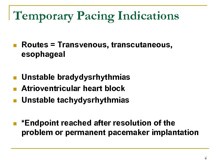 Temporary Pacing Indications n Routes = Transvenous, transcutaneous, esophageal n Unstable bradydysrhythmias Atrioventricular heart