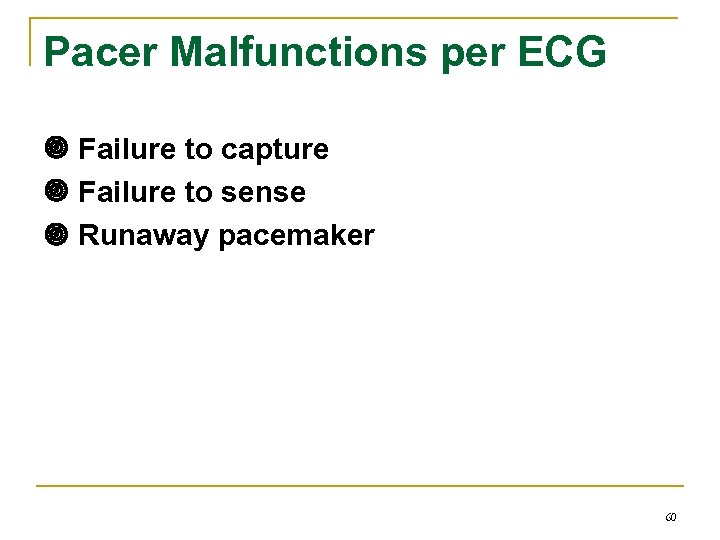 Pacer Malfunctions per ECG Failure to capture Failure to sense Runaway pacemaker 60 