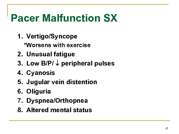 Pacer Malfunction SX 1. Vertigo/Syncope *Worsens with exercise 2. 3. 4. 5. 6. 7.