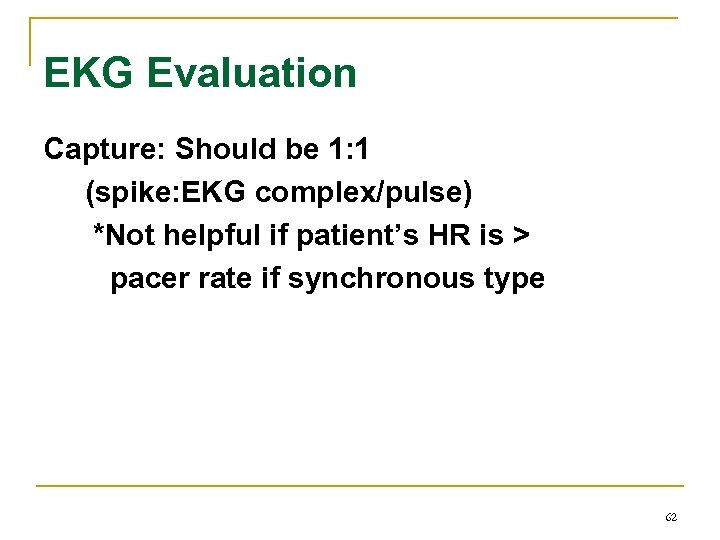 EKG Evaluation Capture: Should be 1: 1 (spike: EKG complex/pulse) *Not helpful if patient’s