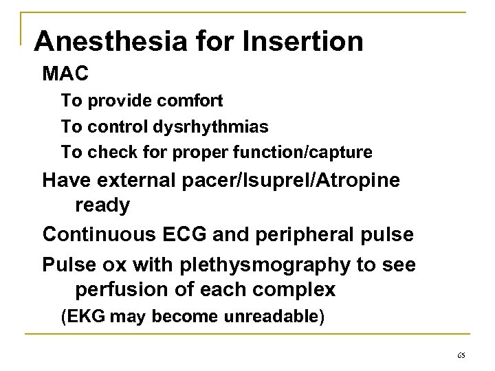 Anesthesia for Insertion MAC To provide comfort To control dysrhythmias To check for proper