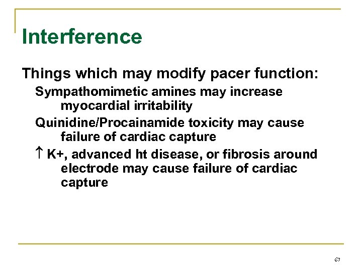 Interference Things which may modify pacer function: Sympathomimetic amines may increase myocardial irritability Quinidine/Procainamide