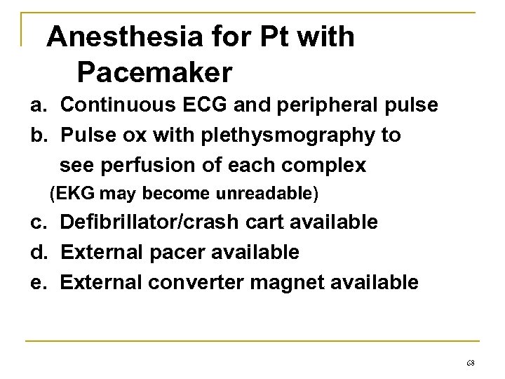 Anesthesia for Pt with Pacemaker a. Continuous ECG and peripheral pulse b. Pulse ox