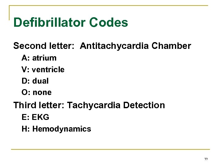 Defibrillator Codes Second letter: Antitachycardia Chamber A: atrium V: ventricle D: dual O: none