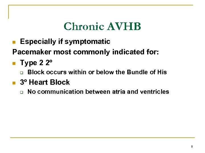 Chronic AVHB Especially if symptomatic Pacemaker most commonly indicated for: n Type 2 2º