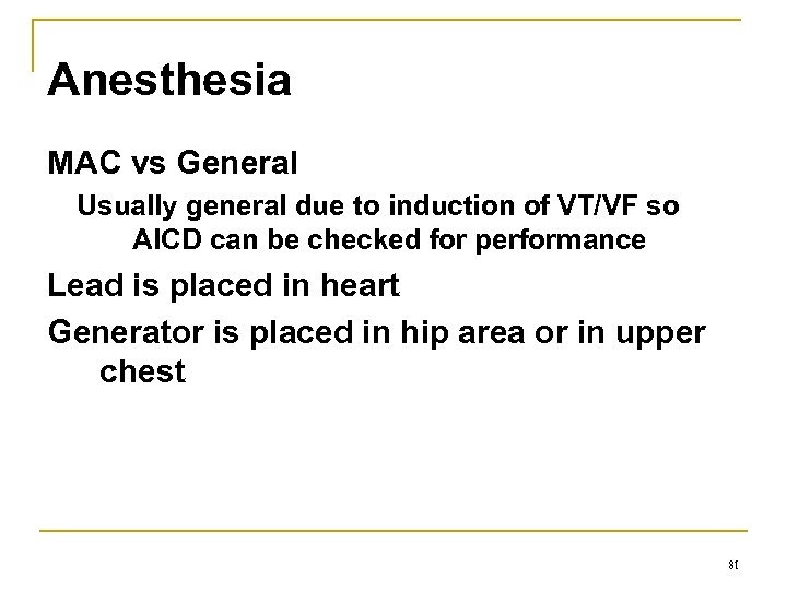 Anesthesia MAC vs General Usually general due to induction of VT/VF so AICD can