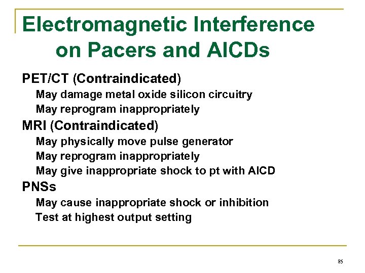 Electromagnetic Interference on Pacers and AICDs PET/CT (Contraindicated) May damage metal oxide silicon circuitry